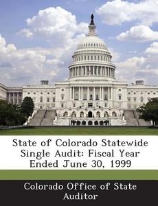 State Of Colorado Statewide Single Audit edito da Bibliogov