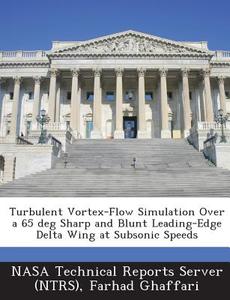 Turbulent Vortex-flow Simulation Over A 65 Deg Sharp And Blunt Leading-edge Delta Wing At Subsonic Speeds di Farhad Ghaffari edito da Bibliogov