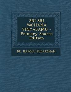 Sri Sri Vachana Vinyasamu - Primary Source Edition di Rapolu Sudarshan edito da Nabu Press
