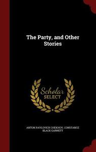 The Party, And Other Stories di Anton Pavlovich Chekhov edito da Andesite Press