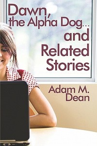 Dawn, The Alpha Dog.and Related Stories di #Dean,  Adam W. edito da Publishamerica