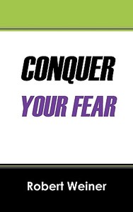 Conquer Your Fear di Robert Weiner edito da OUTSKIRTS PR