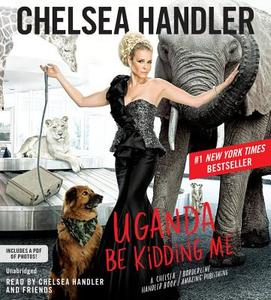 Uganda Be Kidding Me di Chelsea Handler edito da Little, Brown & Company