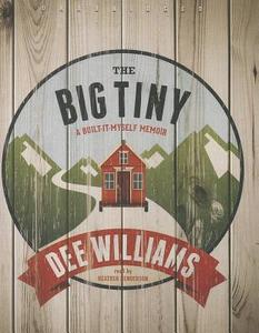 The Big Tiny: A Built-It-Myself Memoir di Dee Williams edito da Blackstone Audiobooks