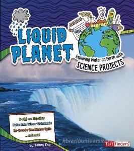 Liquid Planet: Exploring Water on Earth with Science Projects di Tammy Laura Lynn Enz edito da CAPSTONE PR
