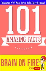 Brain on Fire - 101 Amazing Facts: Fun Facts & Trivia Tidbits di G. Whiz edito da Createspace