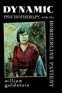 Dynamic Psychotherapy With The Borderline Patient di William Goldstein edito da Jason Aronson Inc. Publishers