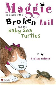 Maggie, the Beagle with a Broken Tail and the Baby Sea Turtles di Evelyn Gilmer edito da Tate Publishing & Enterprises