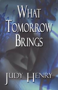 What Tomorrow Brings di Judy Henry edito da America Star Books