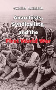 Anarchists, Syndicalists, and the First World War di Vadim V. Damier edito da BLACK CAT PR