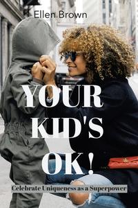YOUR KID'S OK!: CELEBRATE UNIQUENESS AS di ELLEN BROWN edito da LIGHTNING SOURCE UK LTD