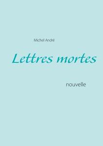Lettres mortes di Michel André edito da Books on Demand