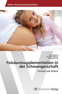 Folsäuresupplementation in der Schwangerschaft di Alice Klatzer, Susanne Maunz, Elisabeth Pail edito da AV Akademikerverlag