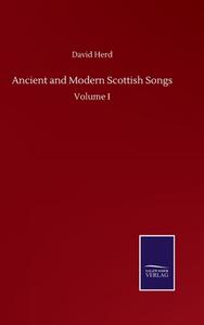 Ancient and Modern Scottish Songs di David Herd edito da Salzwasser-Verlag GmbH