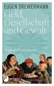Geld, Gesellschaft und Gewalt di Eugen Drewermann edito da Patmos-Verlag