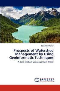Prospects of Watershed Management by Using Geoinformatic Techniques di Sachin Panhalkar edito da LAP Lambert Academic Publishing
