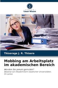 Mobbing am Arbeitsplatz im akademischen Bereich di Thiserage J. R. Thisera edito da Verlag Unser Wissen