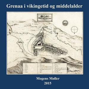 Grenaa I Vikingetid Og Middelalder di Mogens Moller edito da Books On Demand