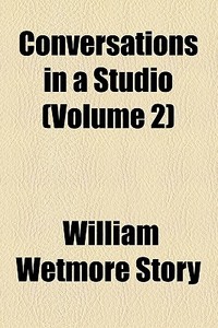 Conversations In A Studio di William Wetmore Story edito da General Books Llc
