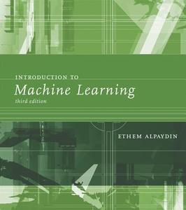 Introduction to Machine Learning di Ethem Alpaydin edito da The MIT Press