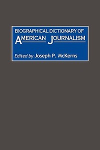 Biographical Dictionary of American Journalism di Marcia J. Nauratil edito da Greenwood Press