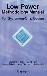 Low Power Methodology Manual: For System-On-Chip Design di David Flynn, Rob Aitken, Alan Gibbons edito da SPRINGER NATURE
