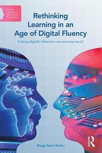 Rethinking Learning in an Age of Digital Fluency di Maggi Savin-Baden edito da Routledge