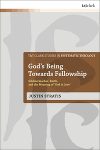 God's Being Towards Fellowship di Justin Stratis edito da Bloomsbury Publishing Plc