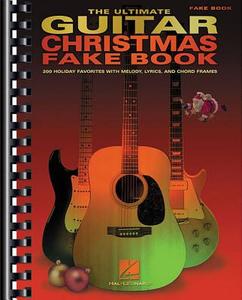 The Ultimate Guitar Christmas Fake Book: 200 Holiday Favorites with Melody, Lyrics and Chord Frames edito da Hal Leonard Publishing Corporation