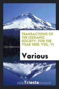 Transactions of the Ossianic Society, for the year 1858. Vol. VI di Various edito da Trieste Publishing