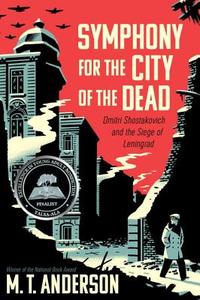 Symphony for the City of the Dead: Dmitri Shostakovich and the Siege of Leningrad di M. T. Anderson edito da CANDLEWICK BOOKS