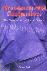 Poststructuralist Geographies: The Diabolical Art of Spatial Science di Marcus Doel edito da ROWMAN & LITTLEFIELD
