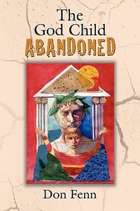 The God Child-abandoned di Don Fenn edito da Booklocker Inc.,us