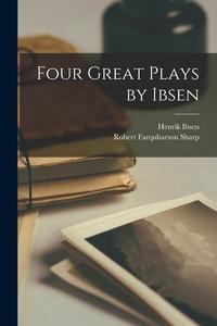 Four Great Plays by Ibsen di Henrik Ibsen edito da LIGHTNING SOURCE INC