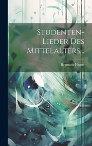 Studenten-lieder Des Mittelalters... di Hermann Hagen edito da LEGARE STREET PR