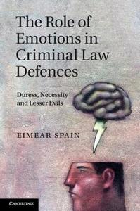 The Role of Emotions in Criminal Law Defences di Eimear Spain edito da Cambridge University Press