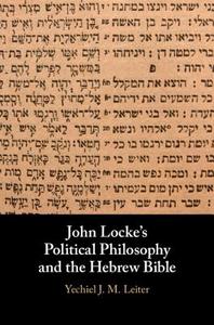 John Locke's Political Philosophy and the Hebrew Bible di Yechiel J. M. Leiter edito da Cambridge University Press
