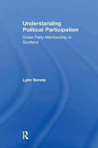 Understanding Political Participation di Lynn Bennie edito da Taylor & Francis Ltd