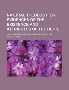 Natural Theology, Or, Evidences Of The E di William Paley edito da Rarebooksclub.com