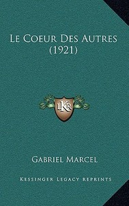 Le Coeur Des Autres (1921) di Gabriel Marcel edito da Kessinger Publishing