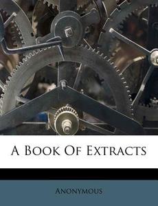 A Book Of Extracts di Anonymous edito da Nabu Press
