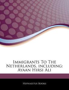Immigrants To The Netherlands, Including di Hephaestus Books edito da Hephaestus Books