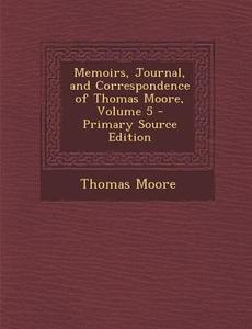 Memoirs, Journal, and Correspondence of Thomas Moore, Volume 5 di Thomas Moore edito da Nabu Press