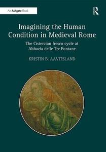 Imagining the Human Condition in Medieval Rome di Kristin B. Aavitsland edito da Routledge