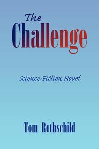 The Challenge di Tom Rothschild edito da Xlibris Corporation