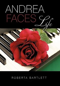 Andrea Faces Life di Roberta Bartlett edito da iUniverse