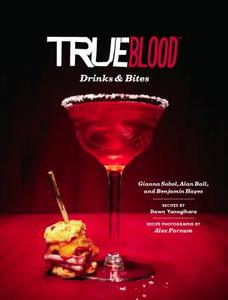 True Blood Drinks and Bites di Gianna Sobol, Alan Ball, Dawn Yanagihara edito da Chronicle Books