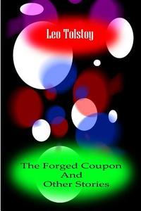 The Forged Coupon and Other Stories di Leo Nikolayevich Tolstoy edito da Createspace