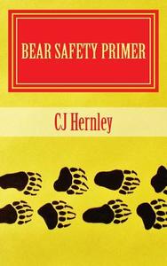 Bear Safety Primer: A Back Pocket Guide di Cj Hernley edito da Createspace