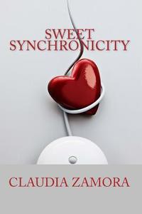 Sweet Synchronicity di Claudia Zamora edito da Createspace